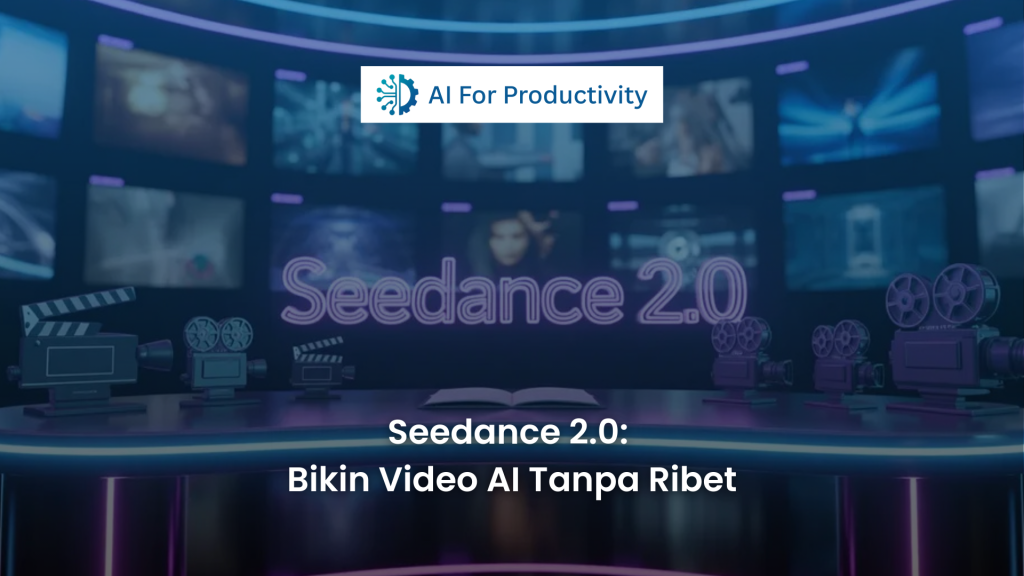 Banner artikel Seedance 2.0 Bikin Video AI Tanpa Ribet dengan latar belakang studio produksi virtual dan logo AI For Productivity.