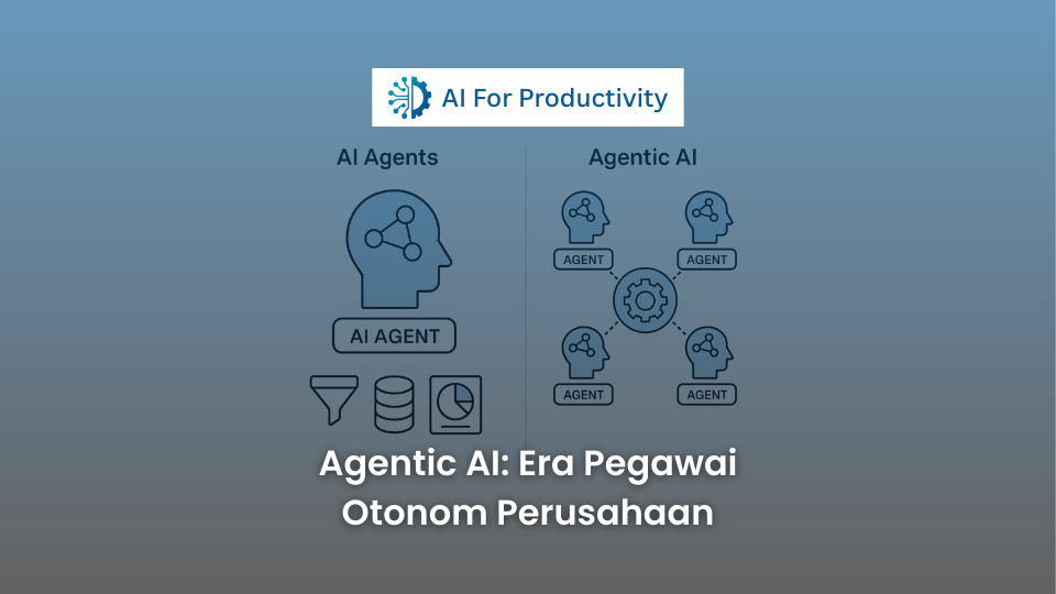 Ilustrasi perbandingan antara AI Agents dan Agentic AI bertenaga AI For Productivity. Di kolom kiri ('AI Agents'), menampilkan satu ikon kepala profil besar dengan jaringan internal. Di kolom kanan ('Agentic AI'), menampilkan sistem kolaboratif yang terdiri dari banyak agen virtual yang bekerja sama menggunakan roda gigi sistem. Di bagian bawah terdapat teks besar: 'Agentic AI: Era Pegawai Otonom Perusahaan'.