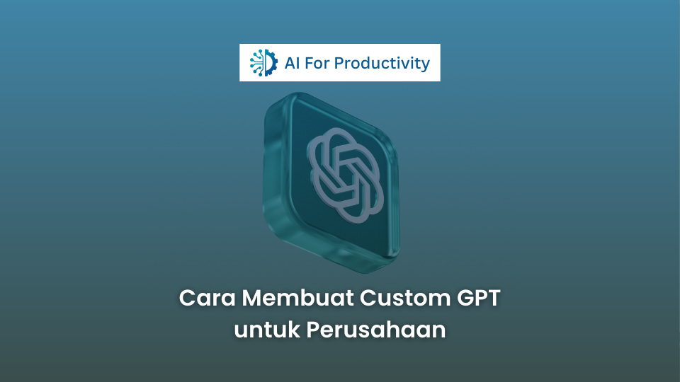 Ikon 3D logo ChatGPT di dalam kotak kaca dengan teks judul Cara Membuat Custom GPT untuk Perusahaan.