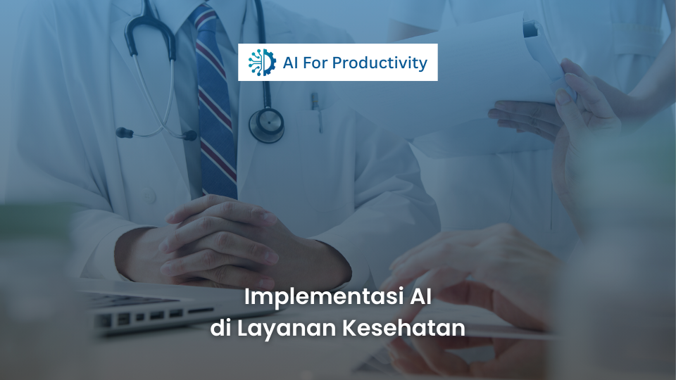 Featured image untuk artikel layanan kesehatan. Latar belakang diredam dengan warna biru tua, menampilkan seorang dokter dengan jas putih dan stetoskop duduk di depan laptop dan kertas rekam medis. Kotak logo putih 'AI For Productivity' diletakkan di bagian atas tengah. Judul artikel besar berwarna putih di bagian bawah berbunyi: "Implementasi AI di Layanan Kesehatan".