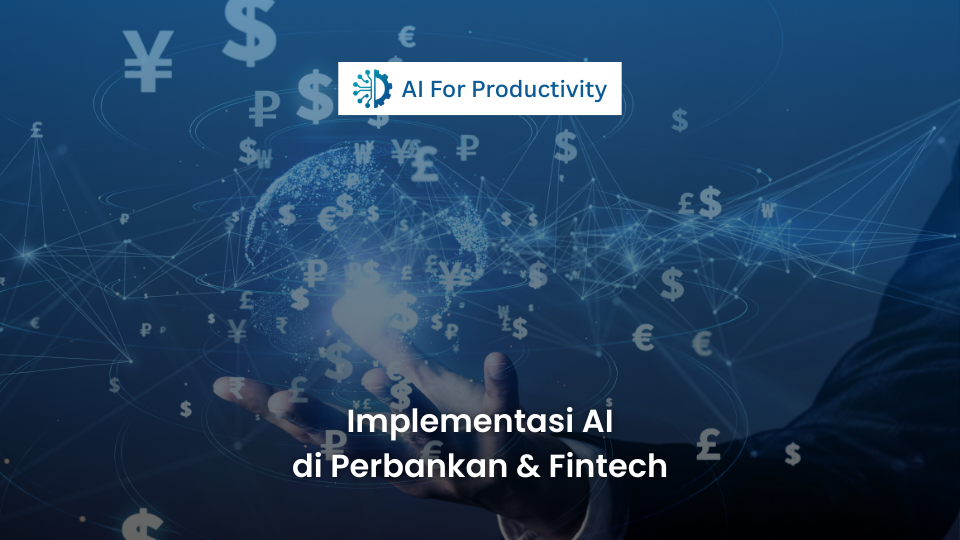 Gambar featured image untuk artikel AI perbankan. Foto close-up tangan seseorang memegang dunia digital bersinar yang memancarkan berbagai simbol mata uang global (Dolar, Euro, Yen, Poundsterling) di atas jaringan koneksi sirkuit digital biru. Di bagian atas terdapat logo 'AI For Productivity' dalam kotak putih kecil. Di bagian bawah terdapat teks putih besar berbunyi: 'Implementasi AI di Perbankan & Fintech'.