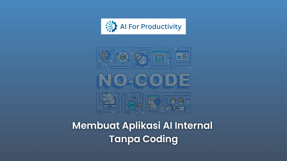 Grafik berlatar belakang biru tua dengan logo 'AI For Productivity' dan teks 'Membuat Aplikasi AI Internal Tanpa Coding' di bagian bawah, menampilkan otak AI pusat yang terhubung dengan ikon aplikasi bisnis.