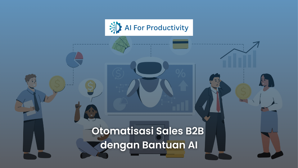 https://aiforproductivity.id/wp-content/uploads/2026/03/otomatisasi-sales-b2b-dengan-bantuan-ai.png