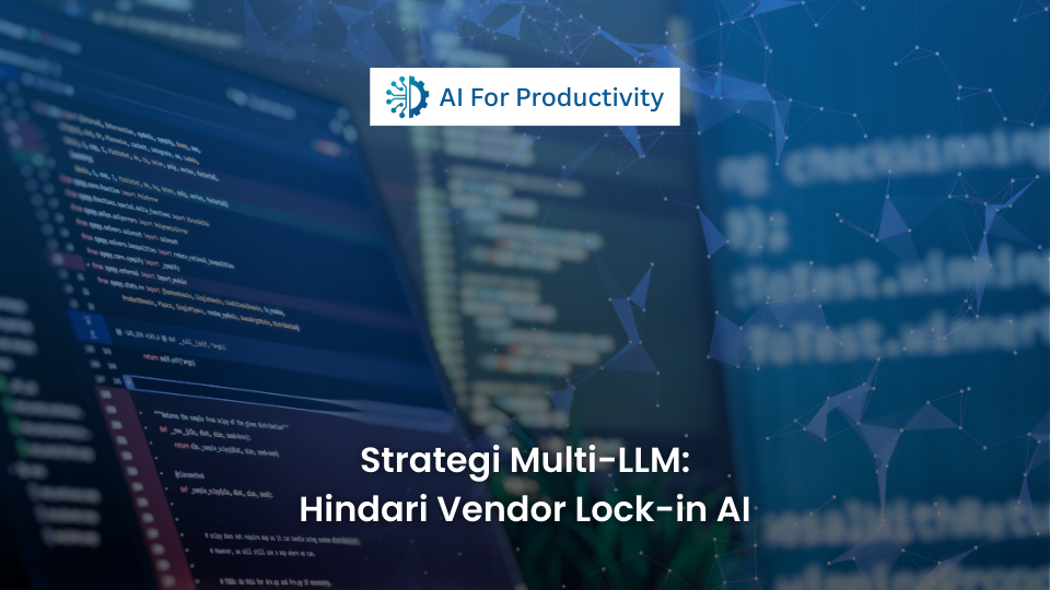 Gambar featured image untuk artikel strategi Multi-LLM. Ilustrasi grafis futuristik berlatar gradien biru tua dengan logo 'AI For Productivity' di atas kotak putih di bagian atas tengah. Di tengah terdapat visualisasi 'LLM AGENT GATEWAY' berbentuk heksagon bersinar yang terhubung melalui garis cahaya ke berbagai node model AI seperti 'LLM MODEL A', 'LLM MODEL B', 'OPEN-SOURCE MODEL', dan 'LOCAL LLM'. Di bagian bawah terdapat teks judul putih tebal berbunyi: 'Strategi Multi-LLM: Hindari Vendor Lock-in AI'.